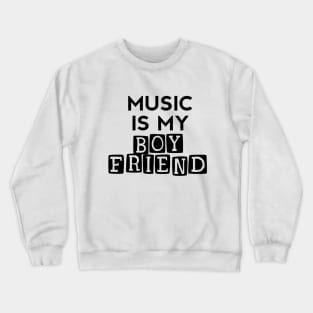 Music Is My Boyfriend - Embrace Your Passion for Music Crewneck Sweatshirt